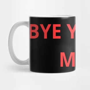 bye you're mad Mug